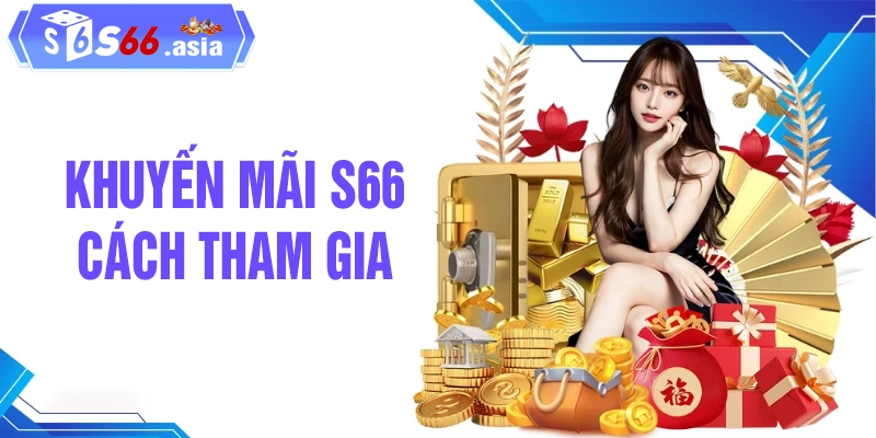 Cách thức tham gia nhận khuyến mãi S66