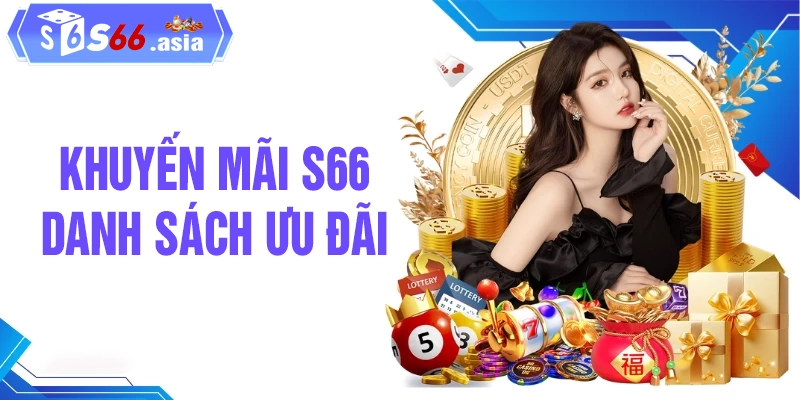 Tổng hợp danh sách các khuyến mãi S66 hot nhất 2026