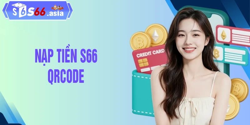 Hướng dẫn nạp tiền S66 bằng QRCODE